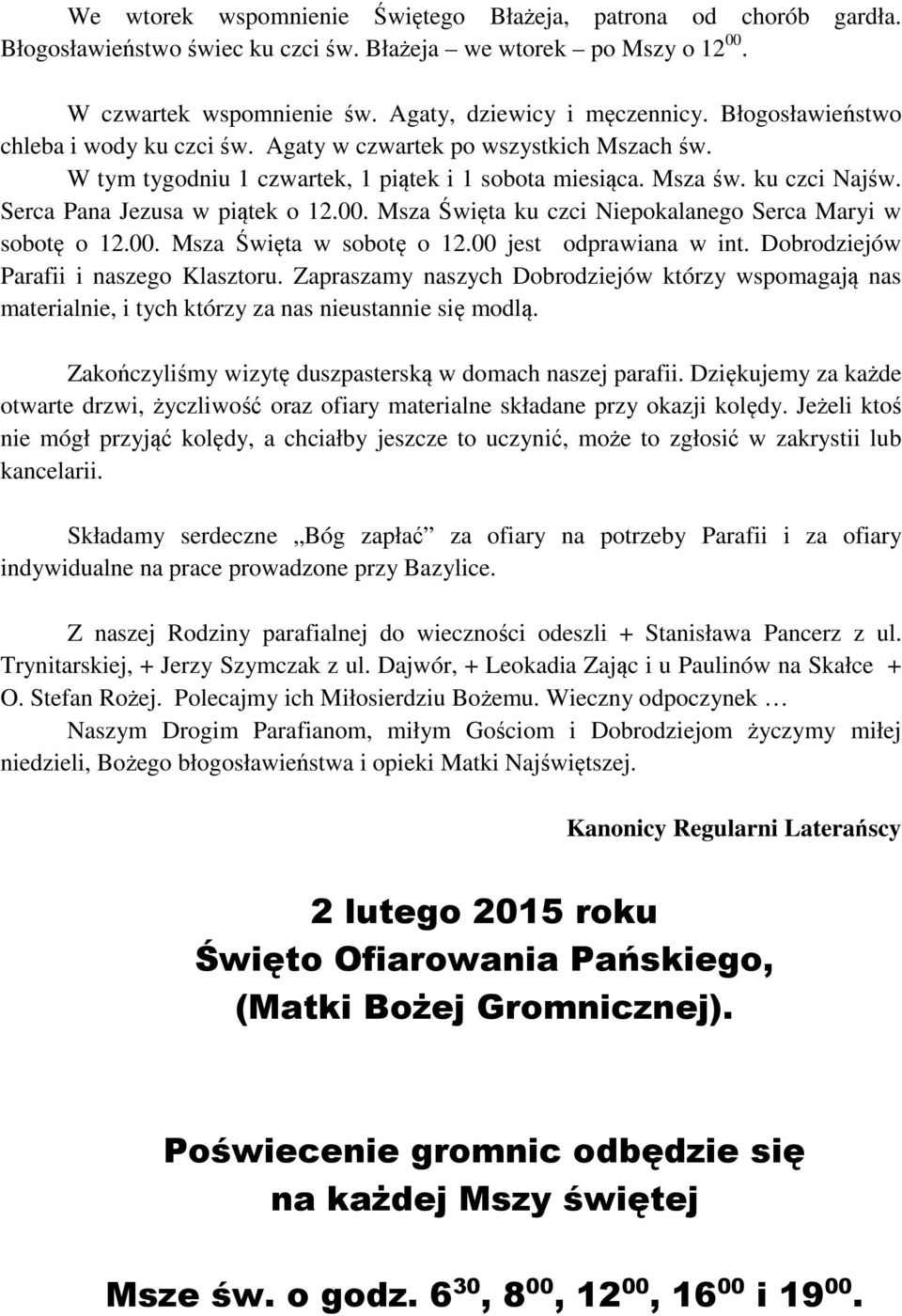 00. Msza Święta ku czci Niepokalanego Serca Maryi w sobotę o 12.00. Msza Święta w sobotę o 12.00 jest odprawiana w int. Dobrodziejów Parafii i naszego Klasztoru.