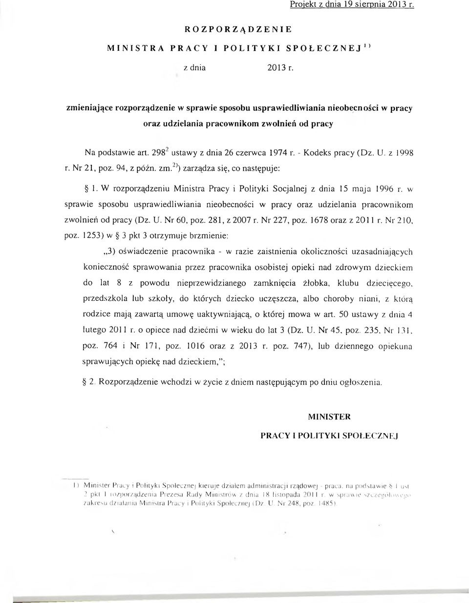 - Kodeks pracy (Dz. U. z 1998 r. Nr 21, poz. 94, z późn. zm.2)) zarządza się, co następuje: 1. W rozporządzeniu Ministra Pracy i Polityki Socjalnej z dnia 15 maja 1996 r.