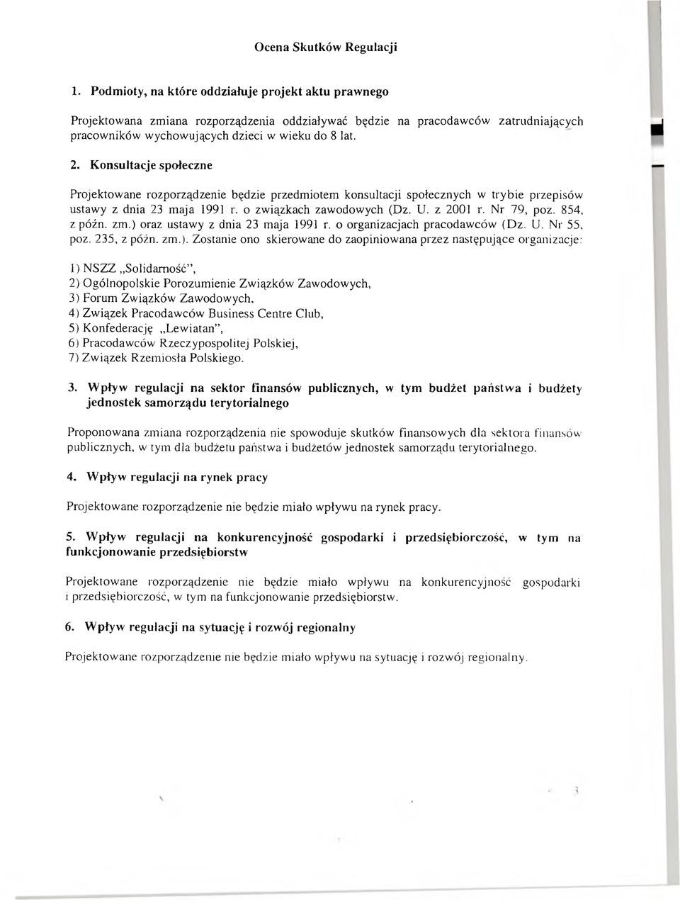 Konsultacje społeczne Projektowane rozporządzenie będzie przedmiotem konsultacji społecznych w trybie przepisów ustawy z dnia 23 maja 1991 r. o związkach zawodowych (Dz. U. z 2001 r. Nr 79, poz.