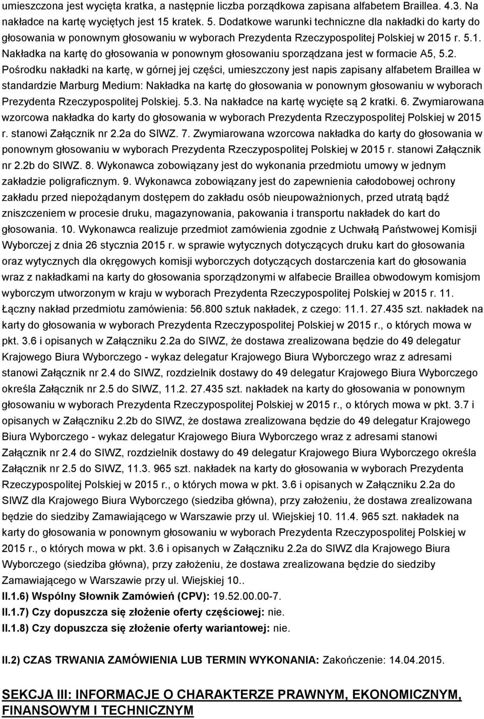 r. 5.1. Nakładka na kartę do głosowania w ponownym głosowaniu sporządzana jest w formacie A5, 5.2.