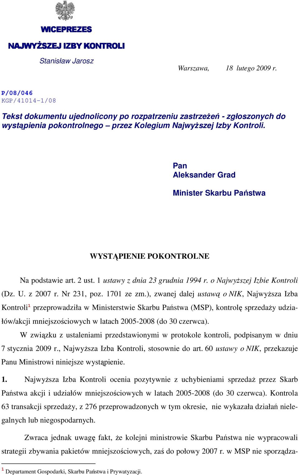 Pan Aleksander Grad Minister Skarbu Państwa WYSTĄPIENIE POKONTROLNE Na podstawie art. 2 ust. 1 ustawy z dnia 23 grudnia 1994 r. o NajwyŜszej Izbie Kontroli (Dz. U. z 2007 r. Nr 231, poz. 1701 ze zm.