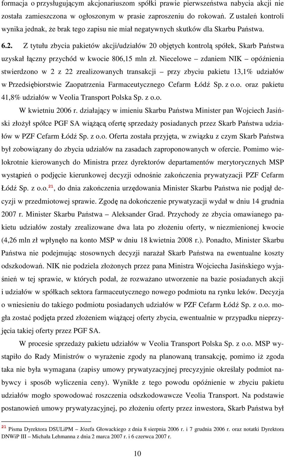 Z tytułu zbycia pakietów akcji/udziałów 20 objętych kontrolą spółek, Skarb Państwa uzyskał łączny przychód w kwocie 806,15 mln zł.