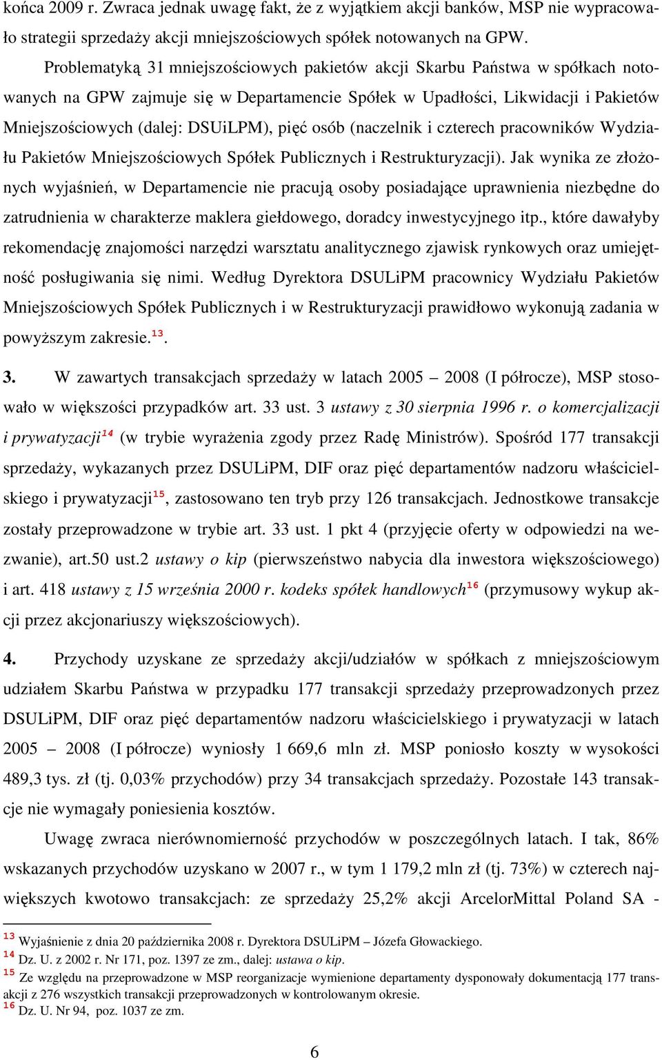 pięć osób (naczelnik i czterech pracowników Wydziału Pakietów Mniejszościowych Spółek Publicznych i Restrukturyzacji).