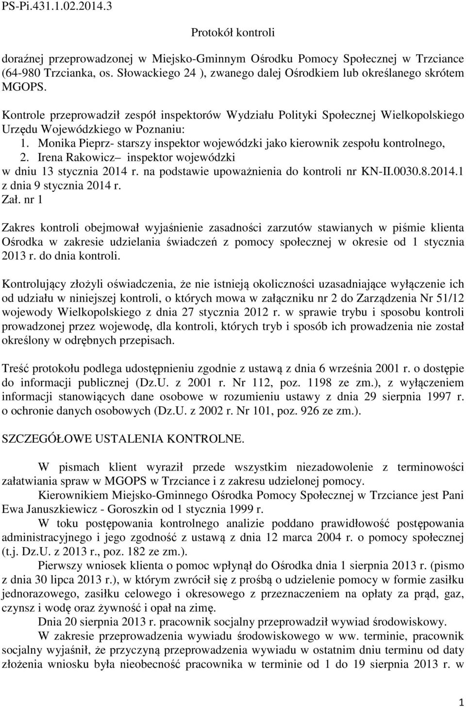 Monika Pieprz- starszy inspektor wojewódzki jako kierownik zespołu kontrolnego, 2. Irena Rakowicz inspektor wojewódzki w dniu 13 stycznia 2014 r. na podstawie upoważnienia do kontroli nr KN-II.0030.8.