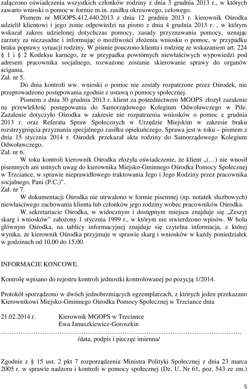 , w którym wskazał zakres udzielonej dotychczas pomocy, zasady przyznawania pomocy, uznając zarzuty za niezasadne i informując o możliwości złożenia wniosku o pomoc, w przypadku braku poprawy