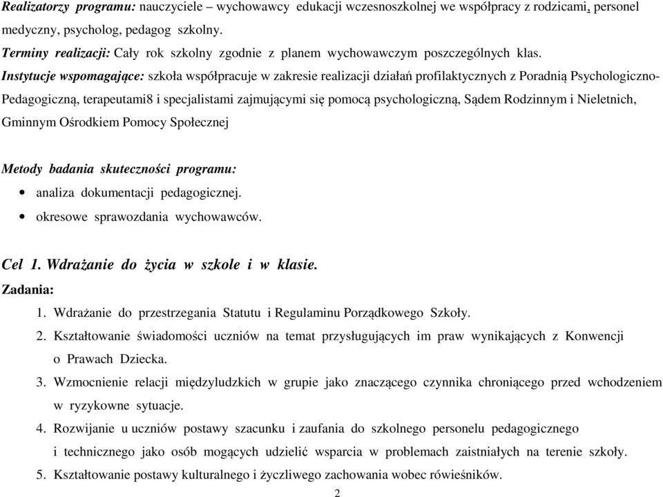 Instytucje wspomagające: szkoła współpracuje w zakresie realizacji działań profilaktycznych z Poradnią Psychologiczno- Pedagogiczną, terapeutami8 i specjalistami zajmującymi się pomocą