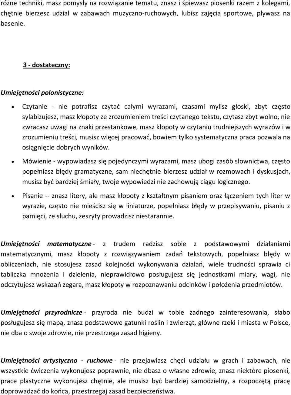 zwracasz uwagi na znaki przestankowe, masz kłopoty w czytaniu trudniejszych wyrazów i w zrozumieniu treści, musisz więcej pracowad, bowiem tylko systematyczna praca pozwala na osiągnięcie dobrych