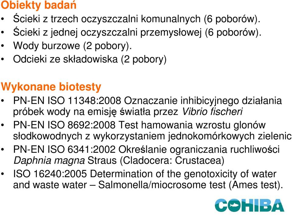 fischeri PN-EN ISO 8692:2008 Test hamowania wzrostu glonów słodkowodnych z wykorzystaniem jednokomórkowych zielenic PN-EN ISO 6341:2002 Określanie