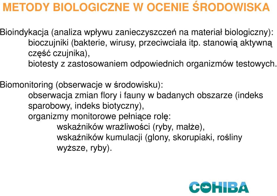 Biomonitoring (obserwacje w środowisku): obserwacja zmian flory i fauny w badanych obszarze (indeks sparobowy, indeks biotyczny),