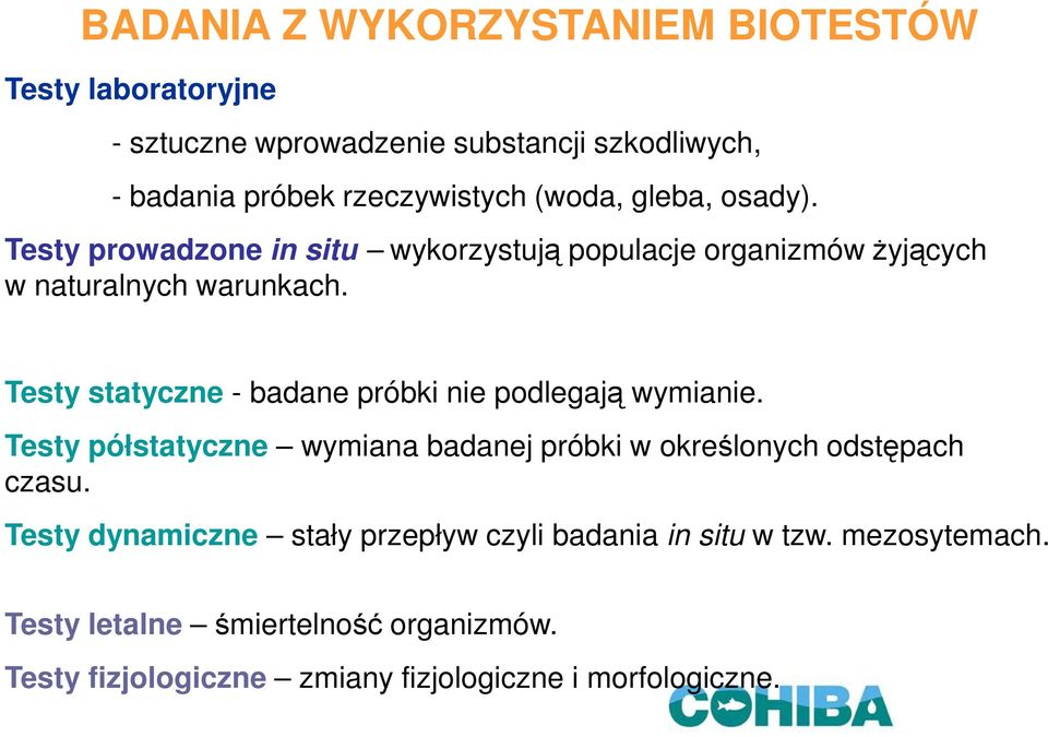 Testy statyczne - badane próbki nie podlegają wymianie. Testy półstatyczne wymiana badanej próbki w określonych odstępach czasu.