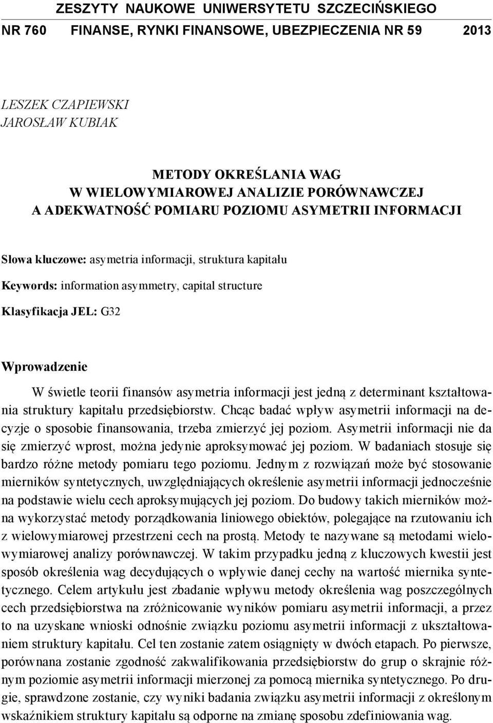 świetle teorii finansów asymetria informacji jest jedną z determinant kształtowania struktury kapitału przedsiębiorstw.