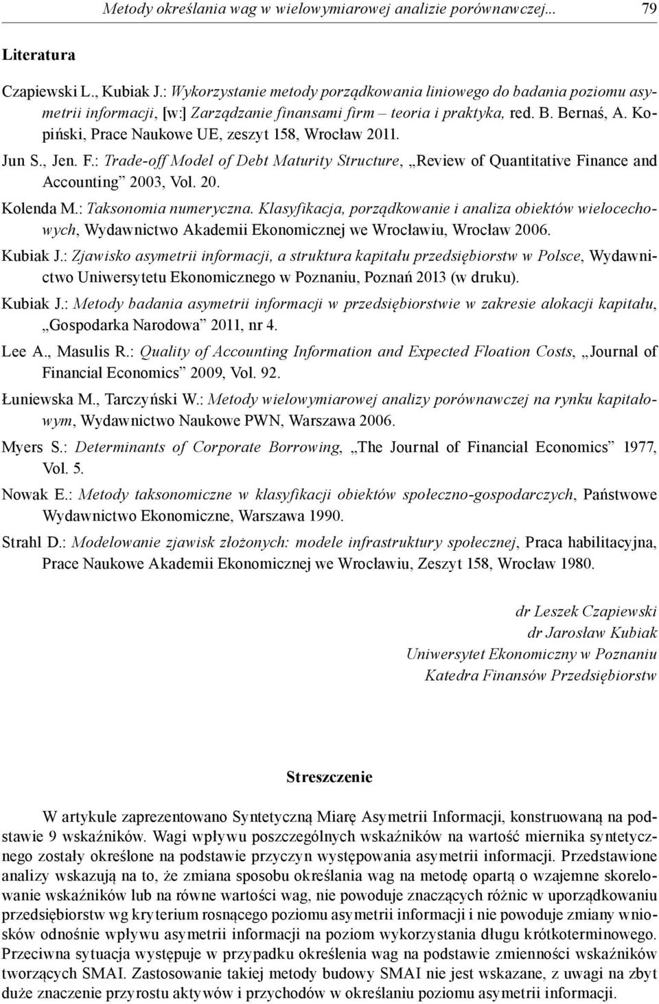 Kopiński, Prace Naukowe UE, zeszyt 158, Wrocław 2011. Jun S., Jen. F.: Trade-off Model of Debt Maturity Structure, Review of Quantitative Finance and Accounting 2003, Vol. 20. Kolenda M.