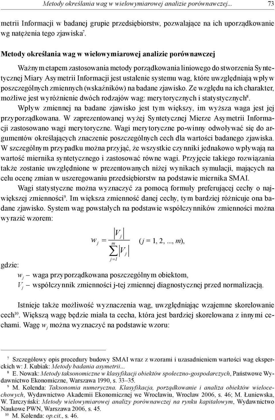 wag, które uwzględniają wpływ poszczególnych zmiennych (wskaźników) na badane zjawisko. Ze względu na ich charakter, możliwe jest wyróżnienie dwóch rodzajów wag: merytorycznych i statystycznych 8.