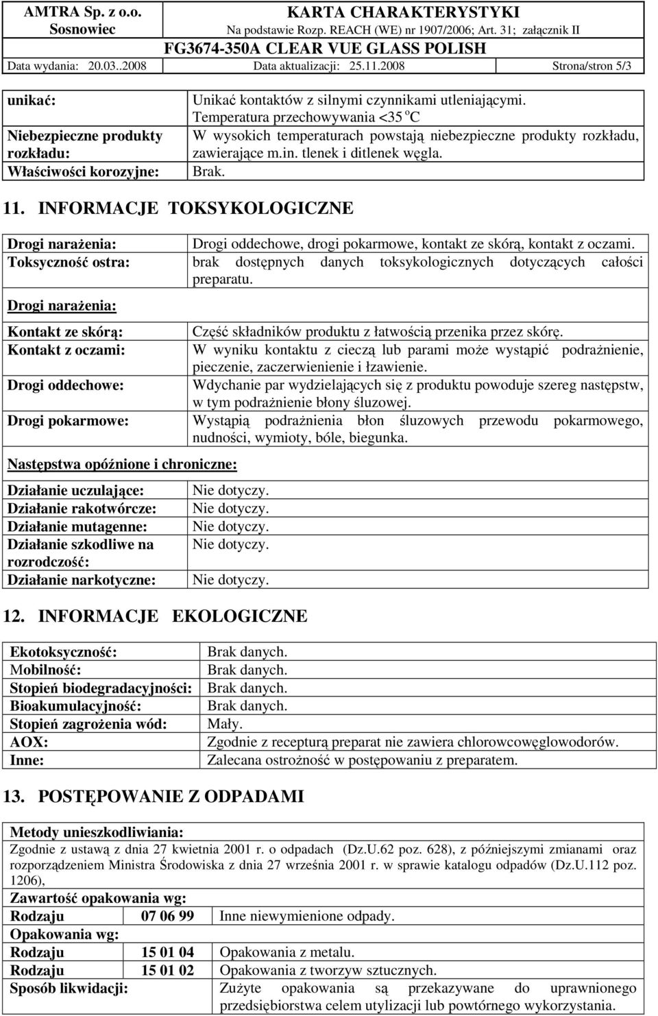 INFORMACJE TOKSYKOLOGICZNE Drogi naraŝenia: Drogi oddechowe, drogi pokarmowe, kontakt ze skórą, kontakt z oczami.