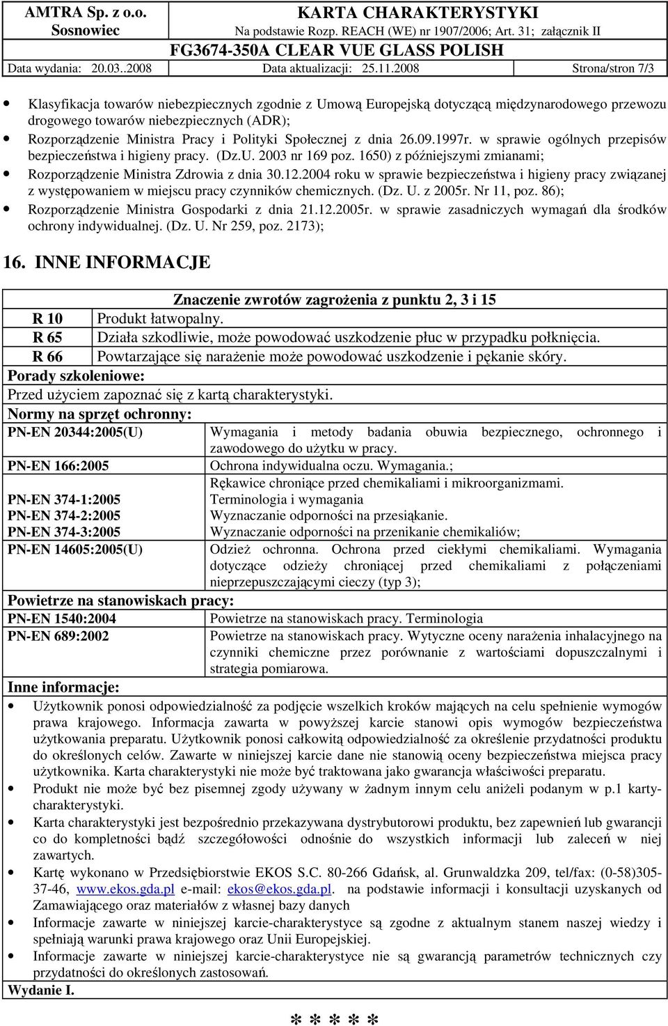 Polityki Społecznej z dnia 26.09.1997r. w sprawie ogólnych przepisów bezpieczeństwa i higieny pracy. (Dz.U. 2003 nr 169 poz. 1650) z późniejszymi zmianami; Rozporządzenie Ministra Zdrowia z dnia 30.