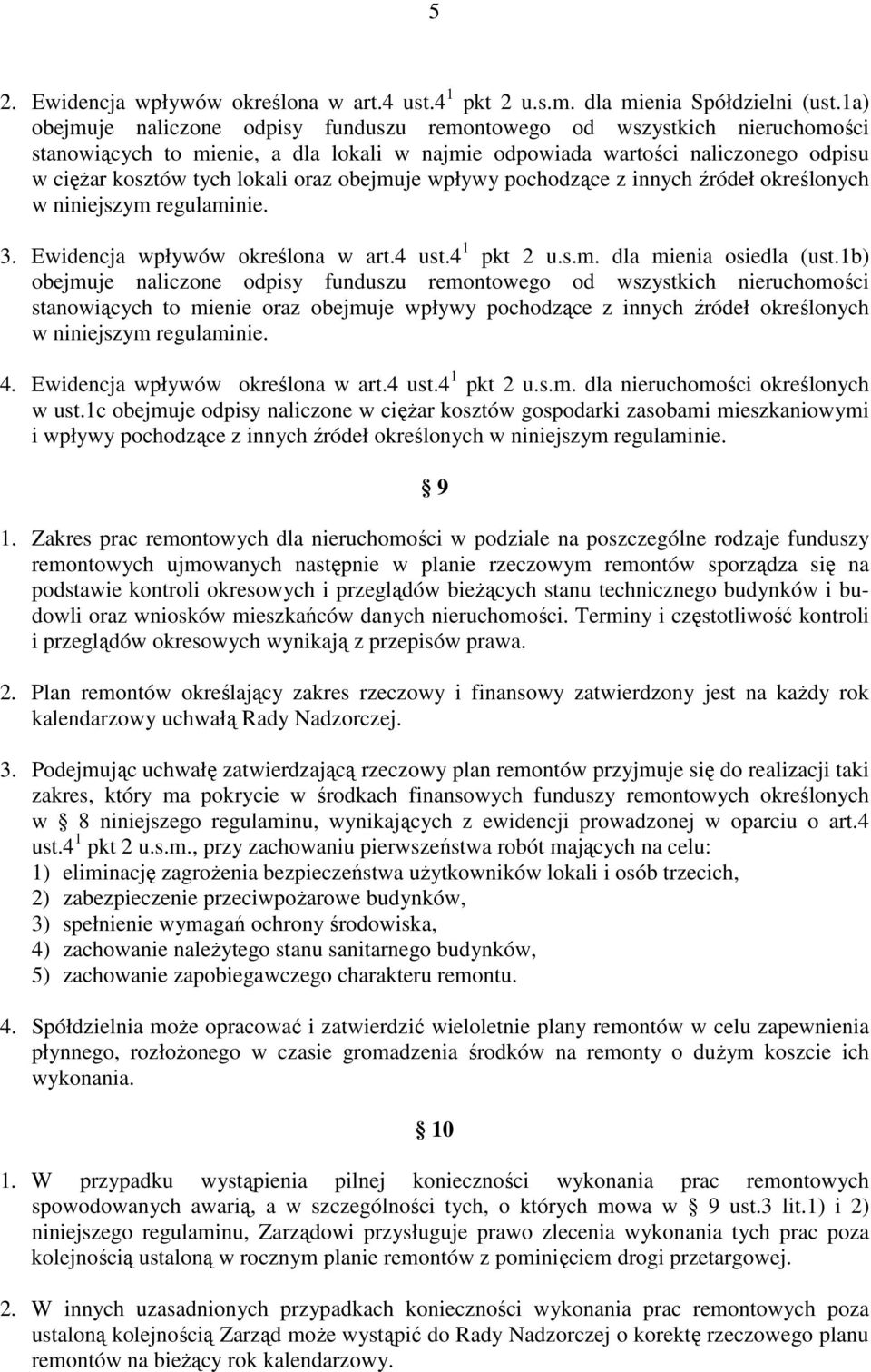 obejmuje wpływy pochodzące z innych źródeł określonych w niniejszym regulaminie. 3. Ewidencja wpływów określona w art.4 ust.4 1 pkt 2 u.s.m. dla mienia osiedla (ust.