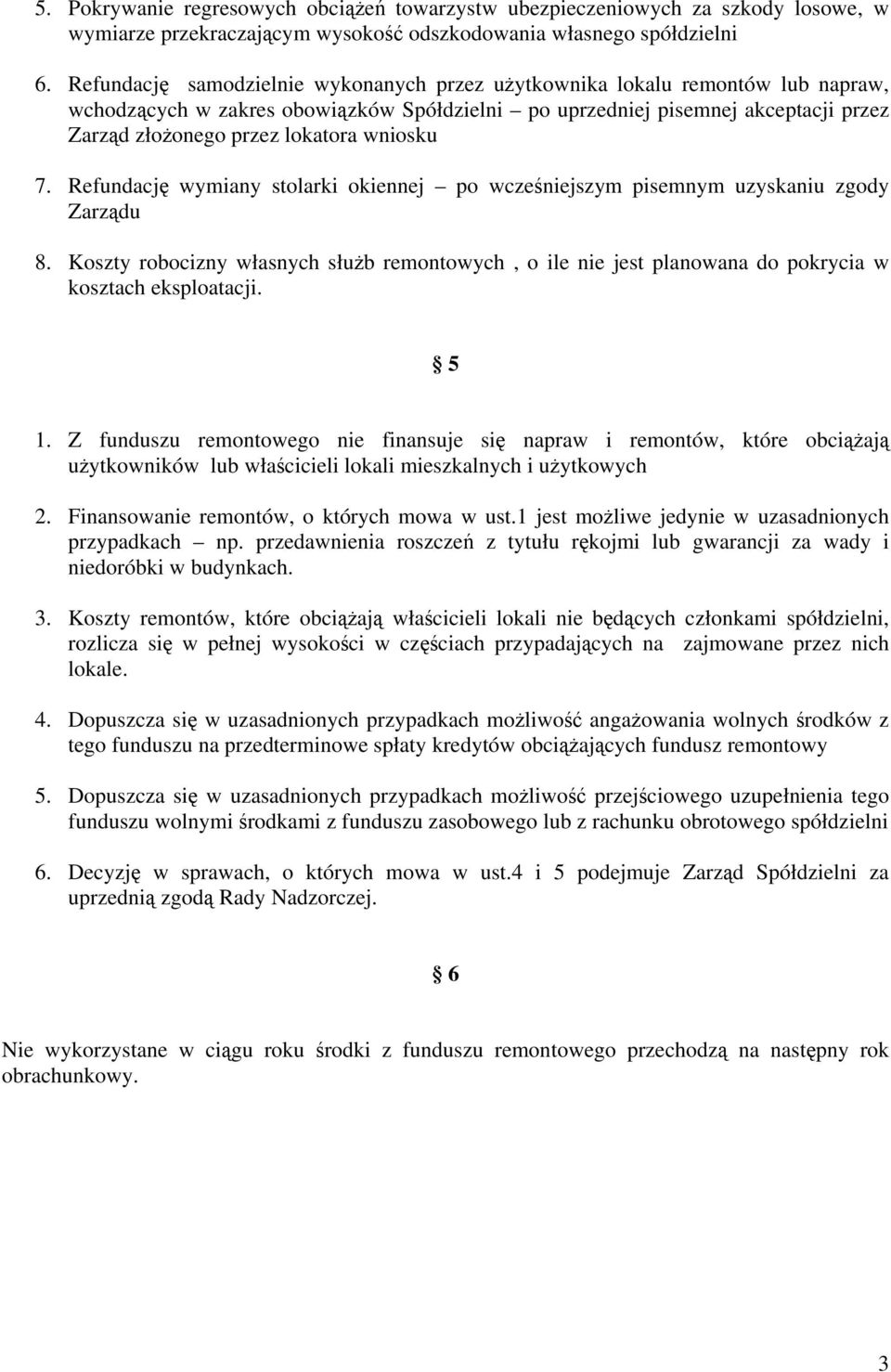 wniosku 7. Refundację wymiany stolarki okiennej po wcześniejszym pisemnym uzyskaniu zgody Zarządu 8.