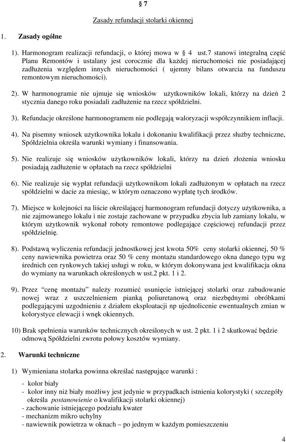 nieruchomości). 2). W harmonogramie nie ujmuje się wniosków użytkowników lokali, którzy na dzień 2 stycznia danego roku posiadali zadłużenie na rzecz spółdzielni. 3).