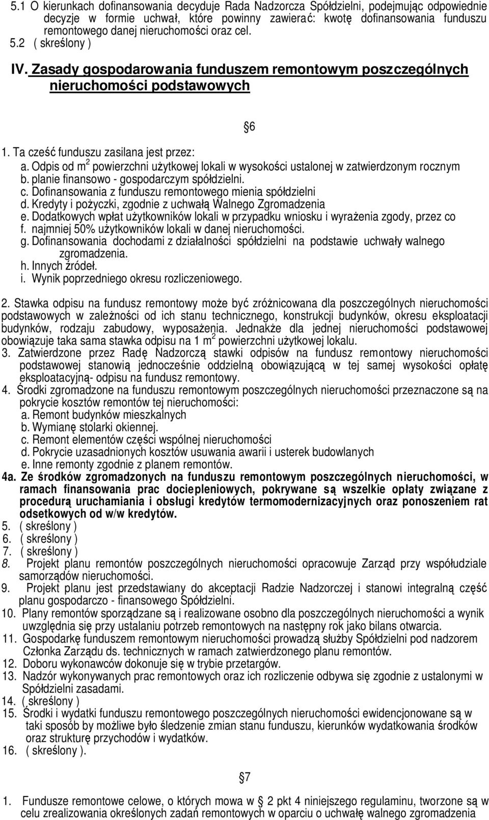 Odpis od m 2 powierzchni użytkowej lokali w wysokości ustalonej w zatwierdzonym rocznym b. planie finansowo - gospodarczym spółdzielni. c. Dofinansowania z funduszu remontowego mienia spółdzielni d.