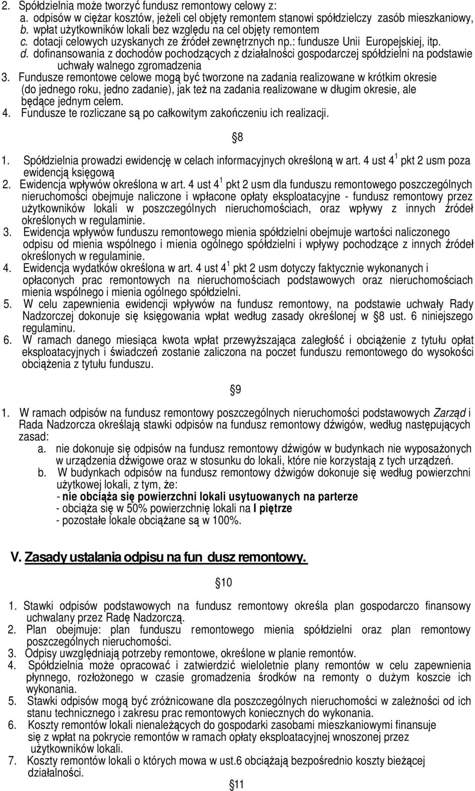 Fundusze remontowe celowe mogą być tworzone na zadania realizowane w krótkim okresie (do jednego roku, jedno zadanie), jak też na zadania realizowane w długim okresie, ale będące jednym celem. 4.