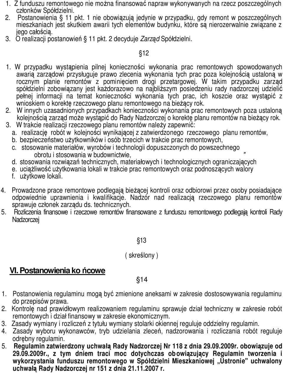 O realizacji postanowień 11 pkt. 2 decyduje Zarząd Spółdzielni. 12 1.