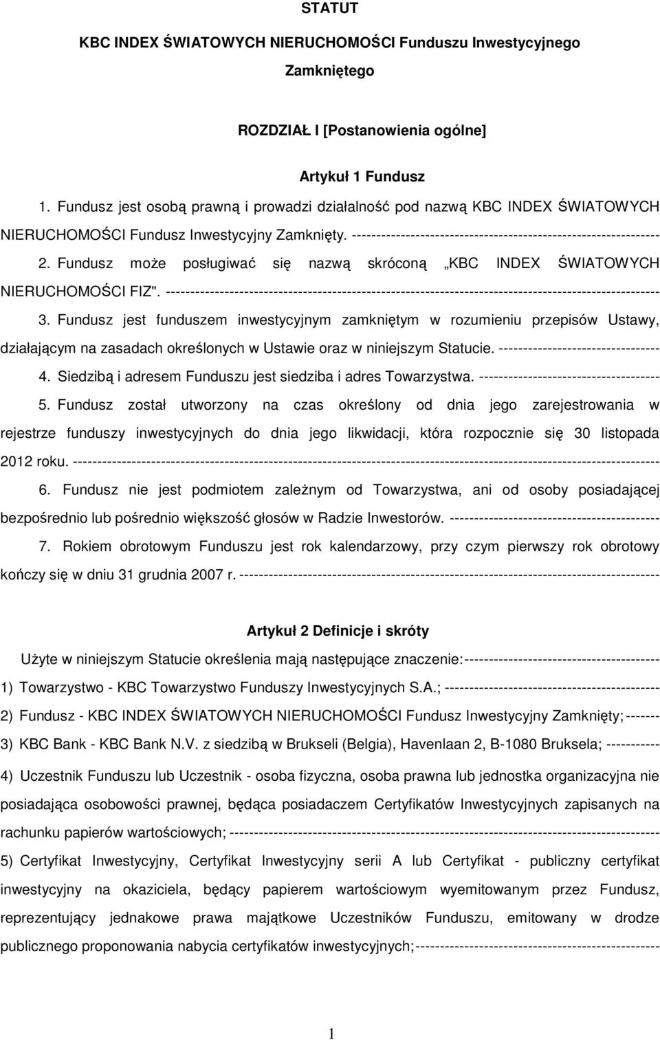 Fundusz może posługiwać się nazwą skróconą KBC INDEX ŚWIATOWYCH NIERUCHOMOŚCI FIZ". ----------------------------------------------------------------------------------------------------- 3.