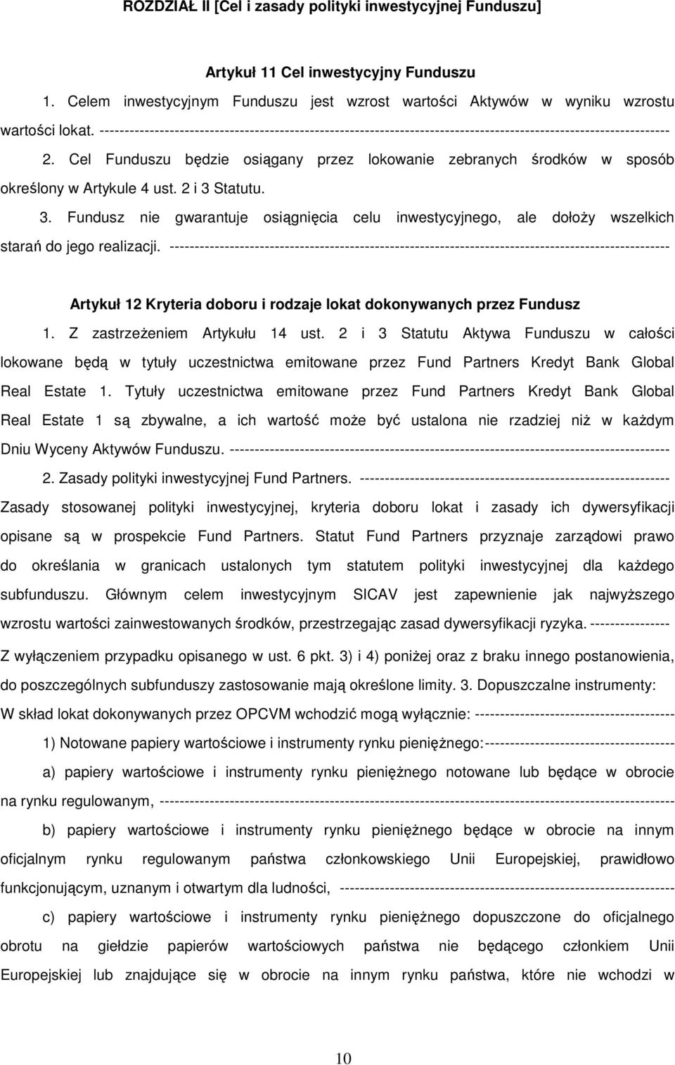 Cel Funduszu będzie osiągany przez lokowanie zebranych środków w sposób określony w Artykule 4 ust. 2 i 3 