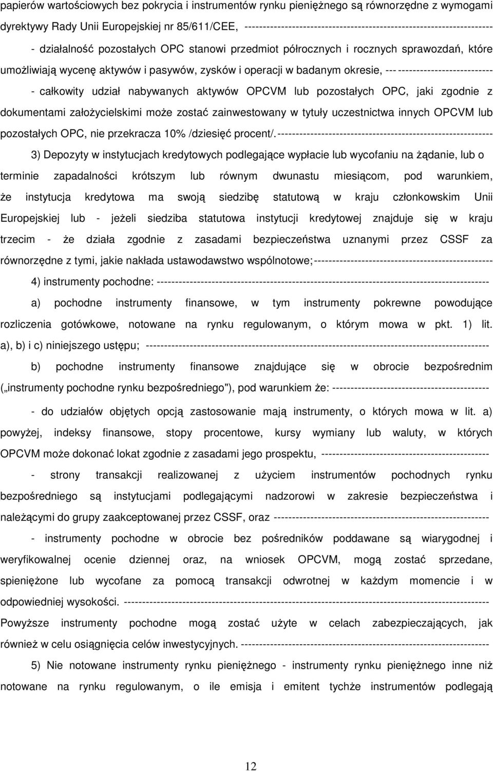 zysków i operacji w badanym okresie, --- -------------------------- - całkowity udział nabywanych aktywów OPCVM lub pozostałych OPC, jaki zgodnie z dokumentami założycielskimi może zostać