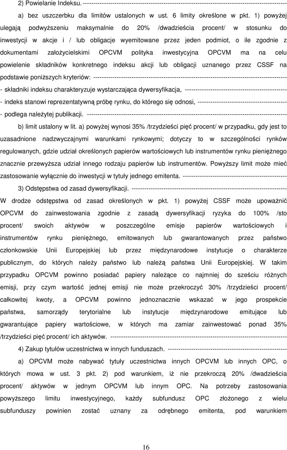 założycielskimi OPCVM polityka inwestycyjna OPCVM ma na celu powielenie składników konkretnego indeksu akcji lub obligacji uznanego przez CSSF na podstawie poniższych kryteriów: