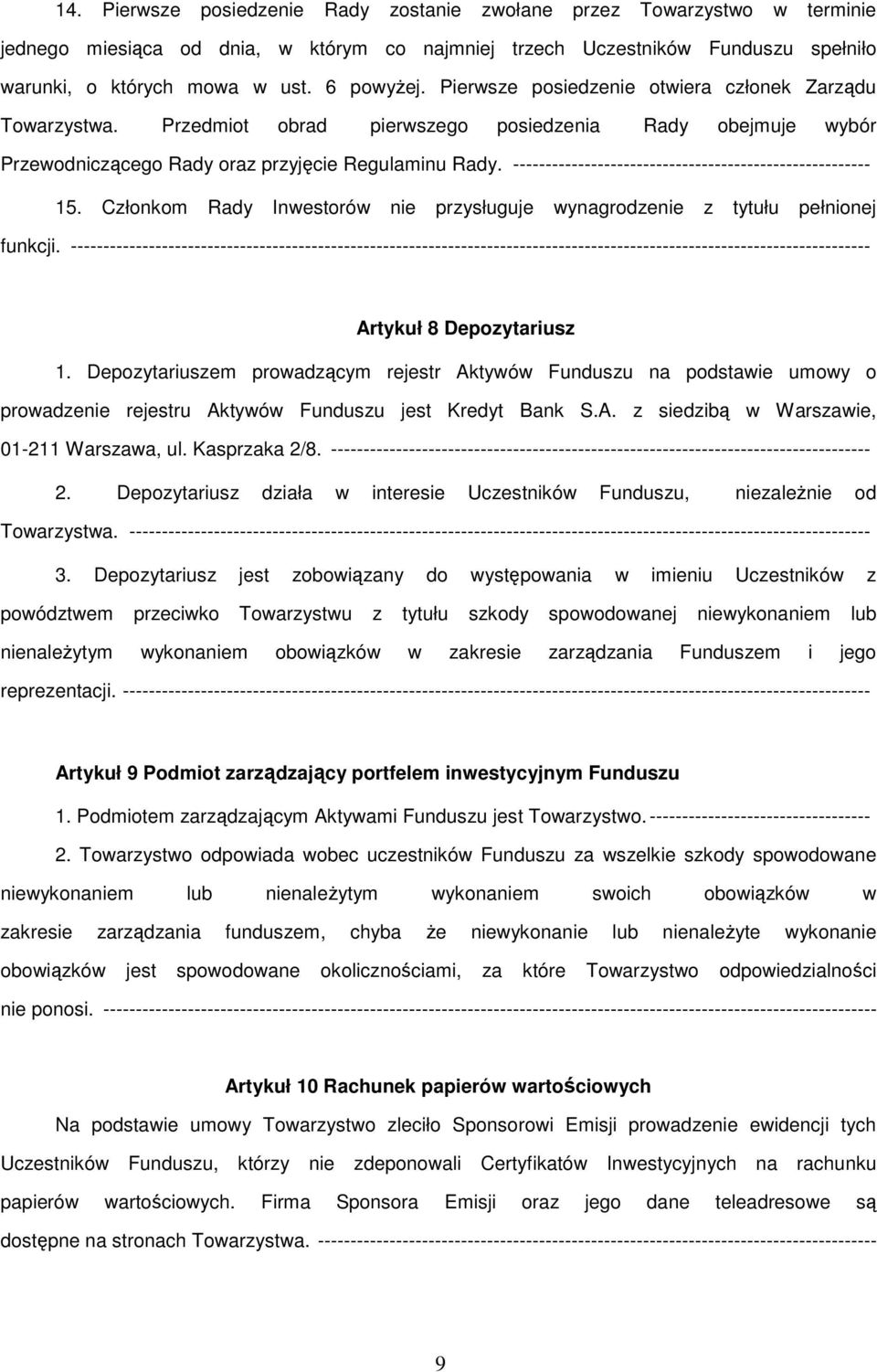 ------------------------------------------------------- 15. Członkom Rady Inwestorów nie przysługuje wynagrodzenie z tytułu pełnionej funkcji.