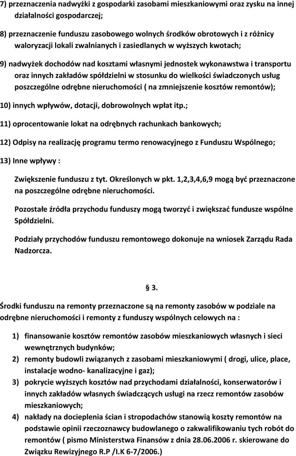 świadczonych usług poszczególne odrębne nieruchomości ( na zmniejszenie kosztów remontów); 10) innych wpływów, dotacji, dobrowolnych wpłat itp.