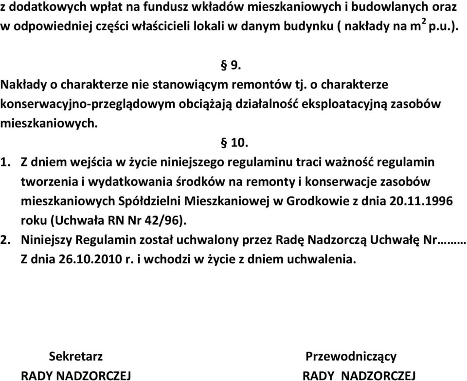 . 1. Z dniem wejścia w życie niniejszego regulaminu traci ważnośd regulamin tworzenia i wydatkowania środków na remonty i konserwacje zasobów mieszkaniowych Spółdzielni Mieszkaniowej w