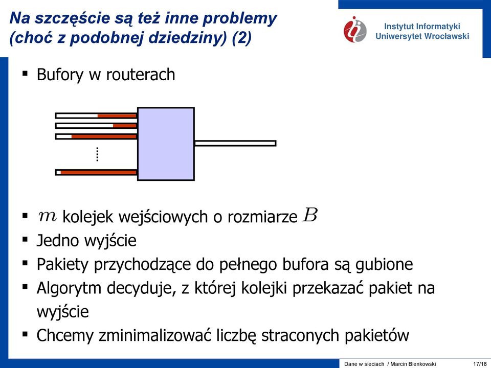 pełnego bufora są gubione Algorytm decyduje, z której kolejki przekazać pakiet na