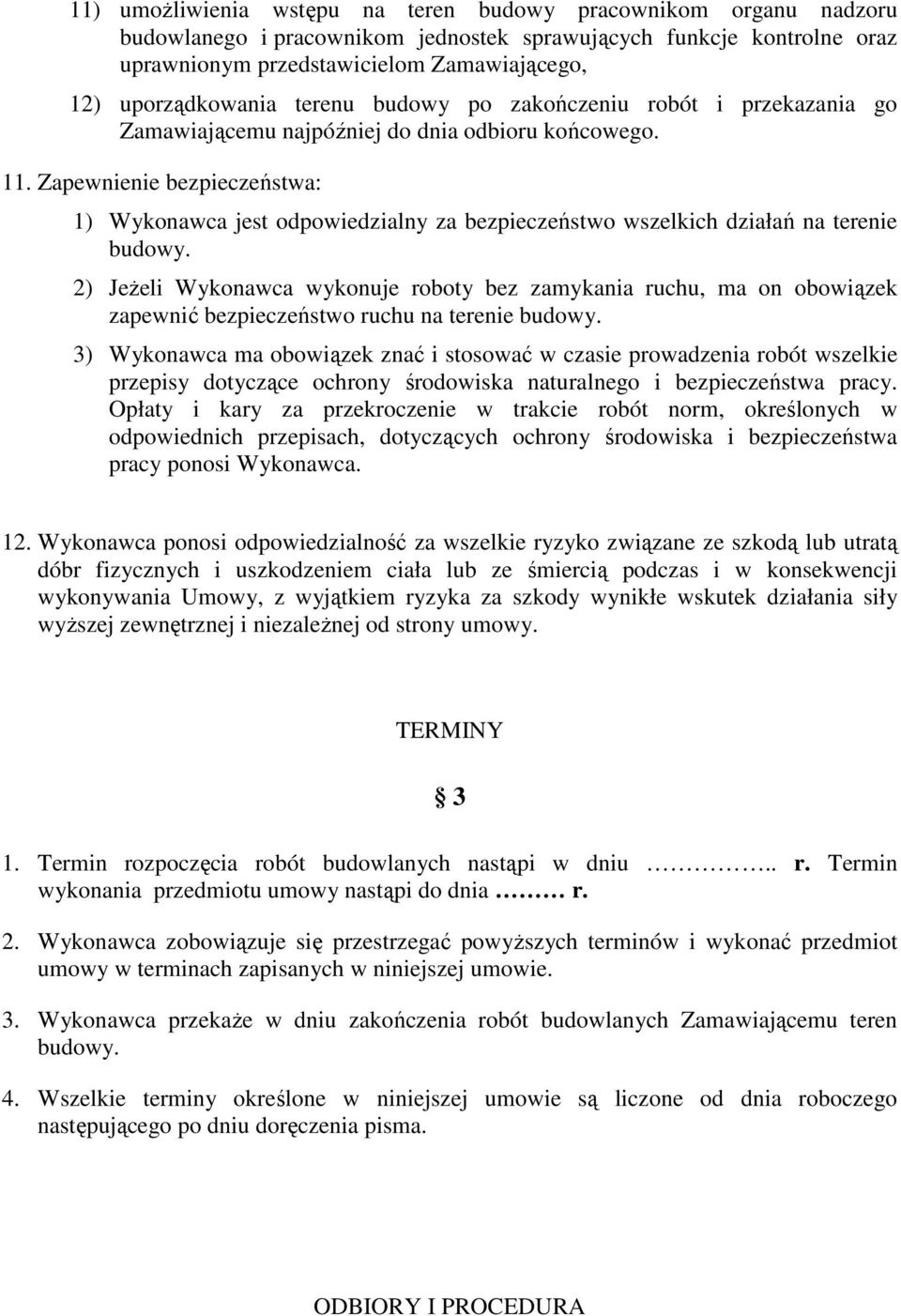 Zapewnienie bezpieczeństwa: 1) Wykonawca jest odpowiedzialny za bezpieczeństwo wszelkich działań na terenie budowy.