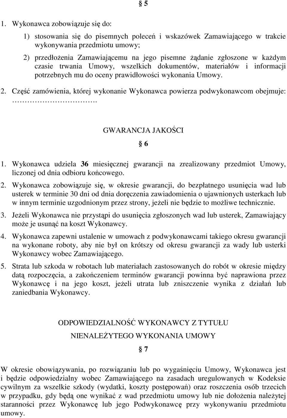 Część zamówienia, której wykonanie Wykonawca powierza podwykonawcom obejmuje:. GWARANCJA JAKOŚCI 6 1.