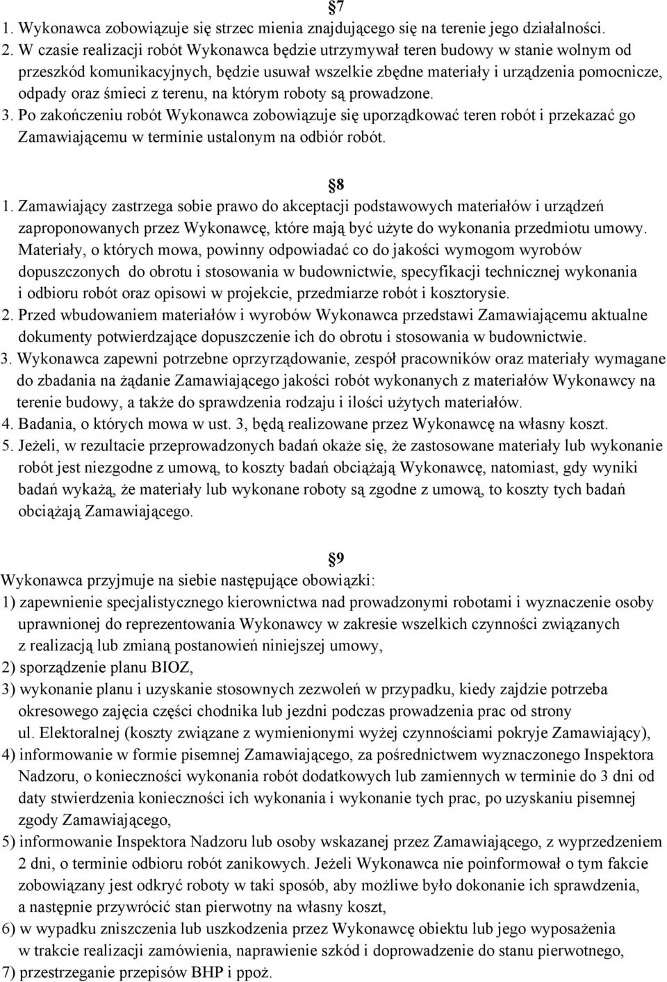 terenu, na którym roboty są prowadzone. 3. Po zakończeniu robót Wykonawca zobowiązuje się uporządkować teren robót i przekazać go Zamawiającemu w terminie ustalonym na odbiór robót. 8 1.