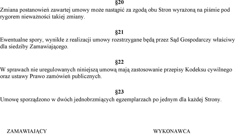 21 Ewentualne spory, wynikłe z realizacji umowy rozstrzygane będą przez Sąd Gospodarczy właściwy dla siedziby Zamawiającego.