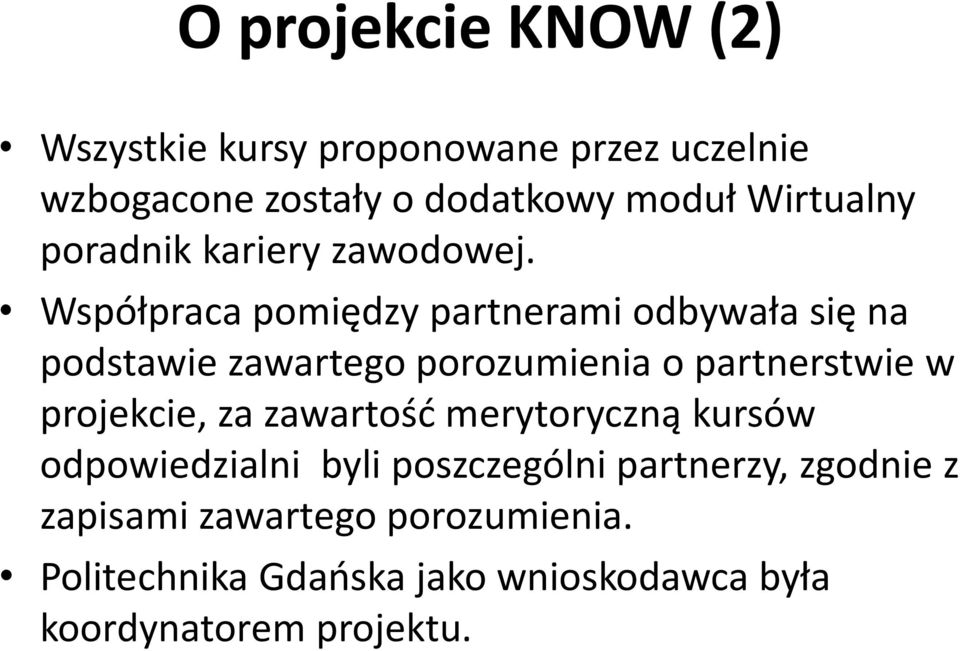 Współpraca pomiędzy partnerami odbywała się na podstawie zawartego porozumienia o partnerstwie w projekcie,