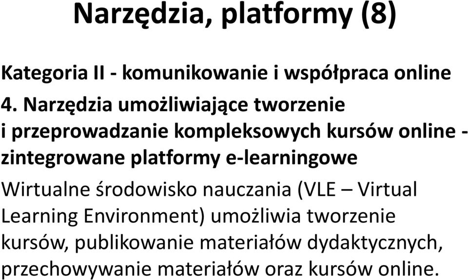 zintegrowane platformy e-learningowe Wirtualne środowisko nauczania (VLE Virtual Learning