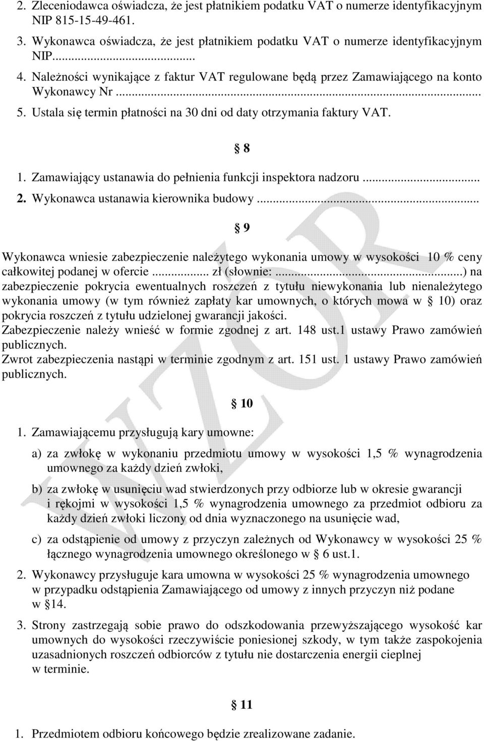 Zamawiający ustanawia do pełnienia funkcji inspektora nadzoru... 2. Wykonawca ustanawia kierownika budowy.