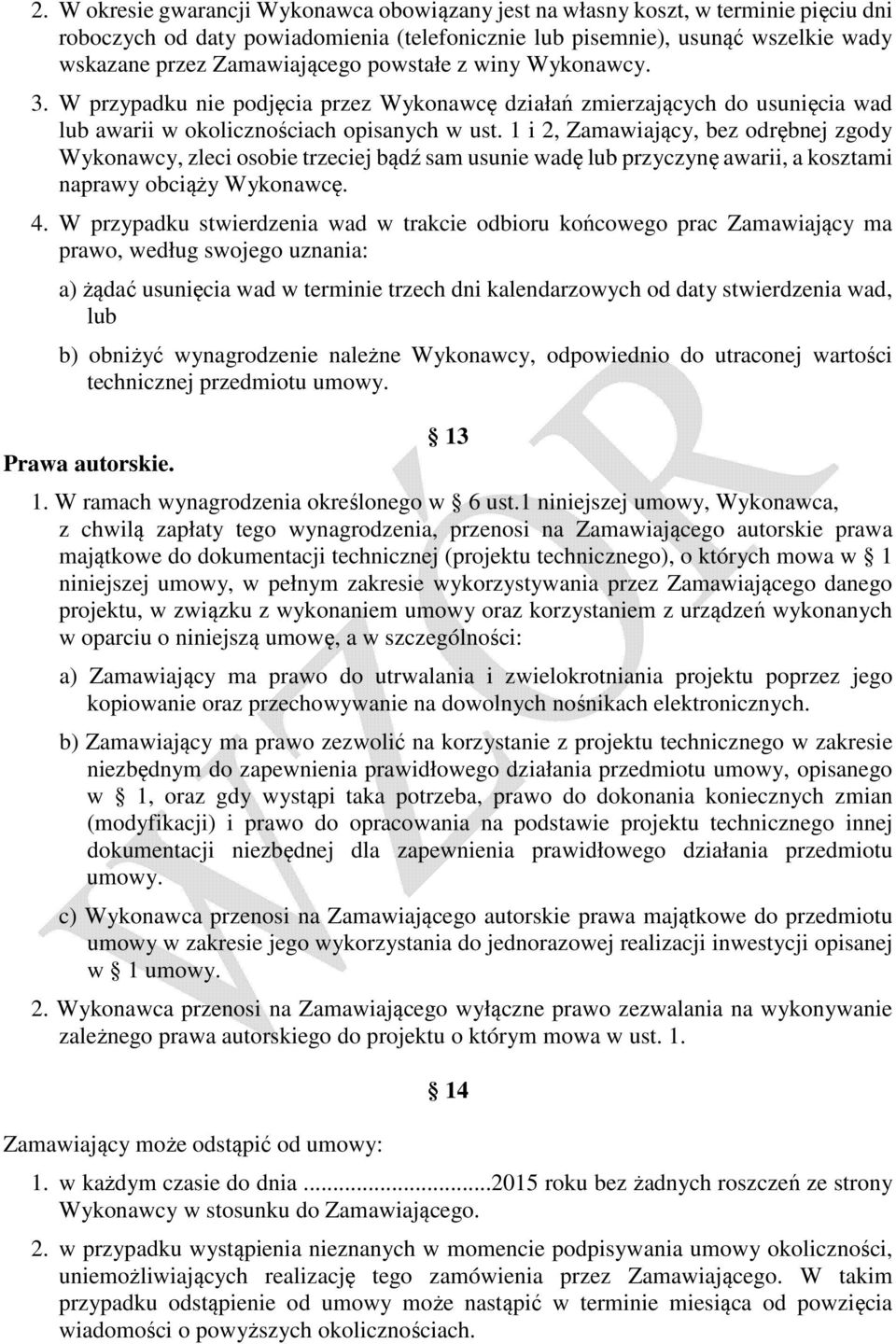 1 i 2, Zamawiający, bez odrębnej zgody Wykonawcy, zleci osobie trzeciej bądź sam usunie wadę lub przyczynę awarii, a kosztami naprawy obciąży Wykonawcę. 4.