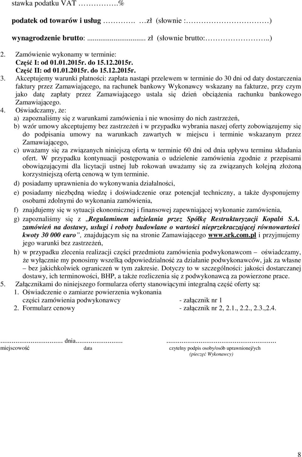 Akceptujemy warunki płatności: zapłata nastąpi przelewem w terminie do 30 dni od daty dostarczenia faktury przez Zamawiającego, na rachunek bankowy Wykonawcy wskazany na fakturze, przy czym jako datę