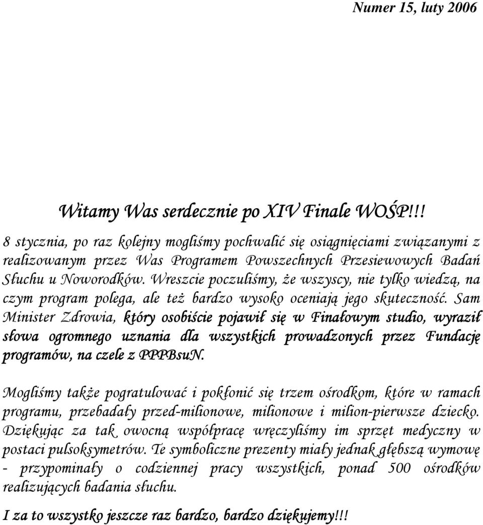 Wreszcie poczuliśmy, Ŝe wszyscy, nie tylko wiedzą, na czym program polega, ale teŝ bardzo wysoko oceniają jego skuteczność.