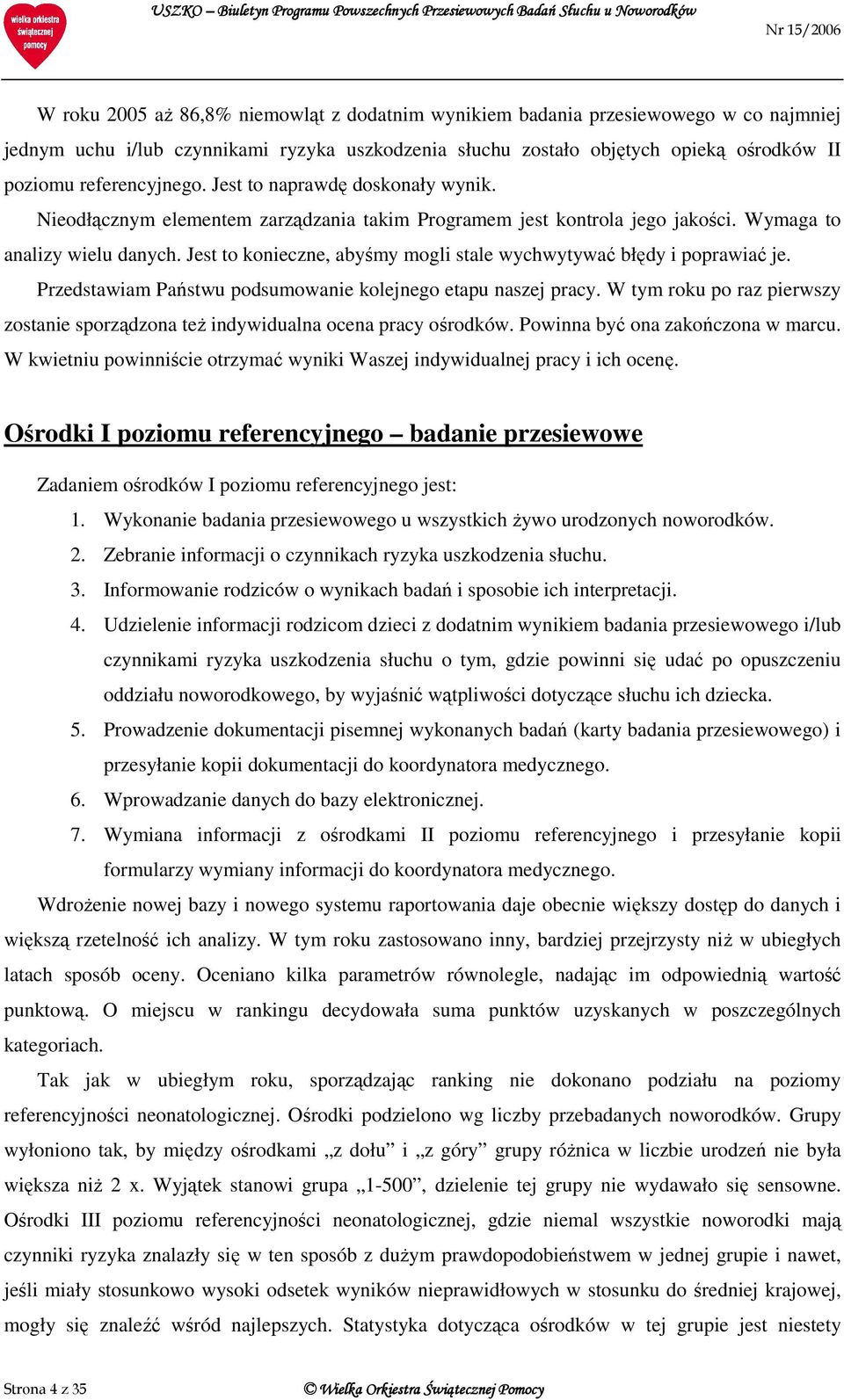 Jest to konieczne, abyśmy mogli stale wychwytywać błędy i poprawiać je. Przedstawiam Państwu podsumowanie kolejnego etapu naszej pracy.