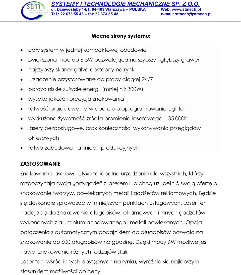 laserowego 35 000h lasery bezobsługowe, brak konieczności wykonywania przeglądów okresowych łatwa zabudowa na liniach produkcyjnych ZASTOSOWANIE Znakowarka laserowa Ulyxe to idealne urządzenie dla