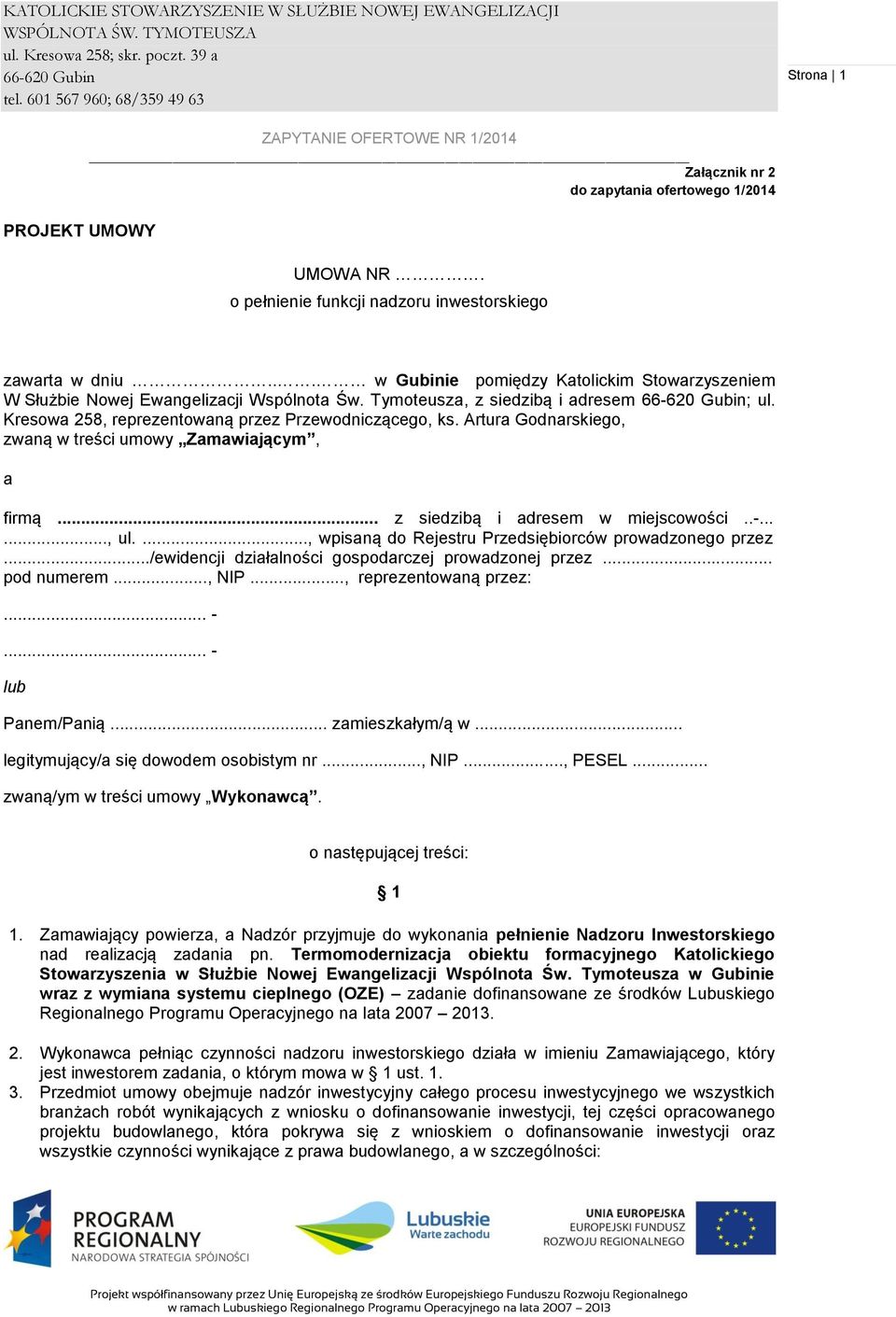 Artura Godnarskiego, zwaną w treści umowy Zamawiającym, a firmą... z siedzibą i adresem w miejscowości..-......, ul...., wpisaną do Rejestru Przedsiębiorców prowadzonego przez.