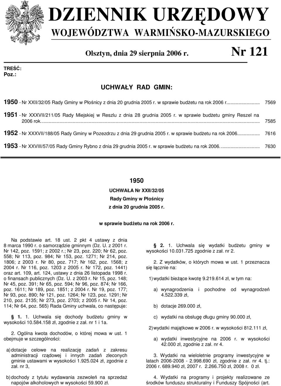 .. 7585 1952 - Nr XXXVII/188/05 Rady Gminy w Pozezdrzu z dnia 29 grudnia 2005 r. w sprawie budŝetu na rok 2006... 7616 1953 - Nr XXVIII/57/05 Rady Gminy Rybno z dnia 29 grudnia 2005 r.