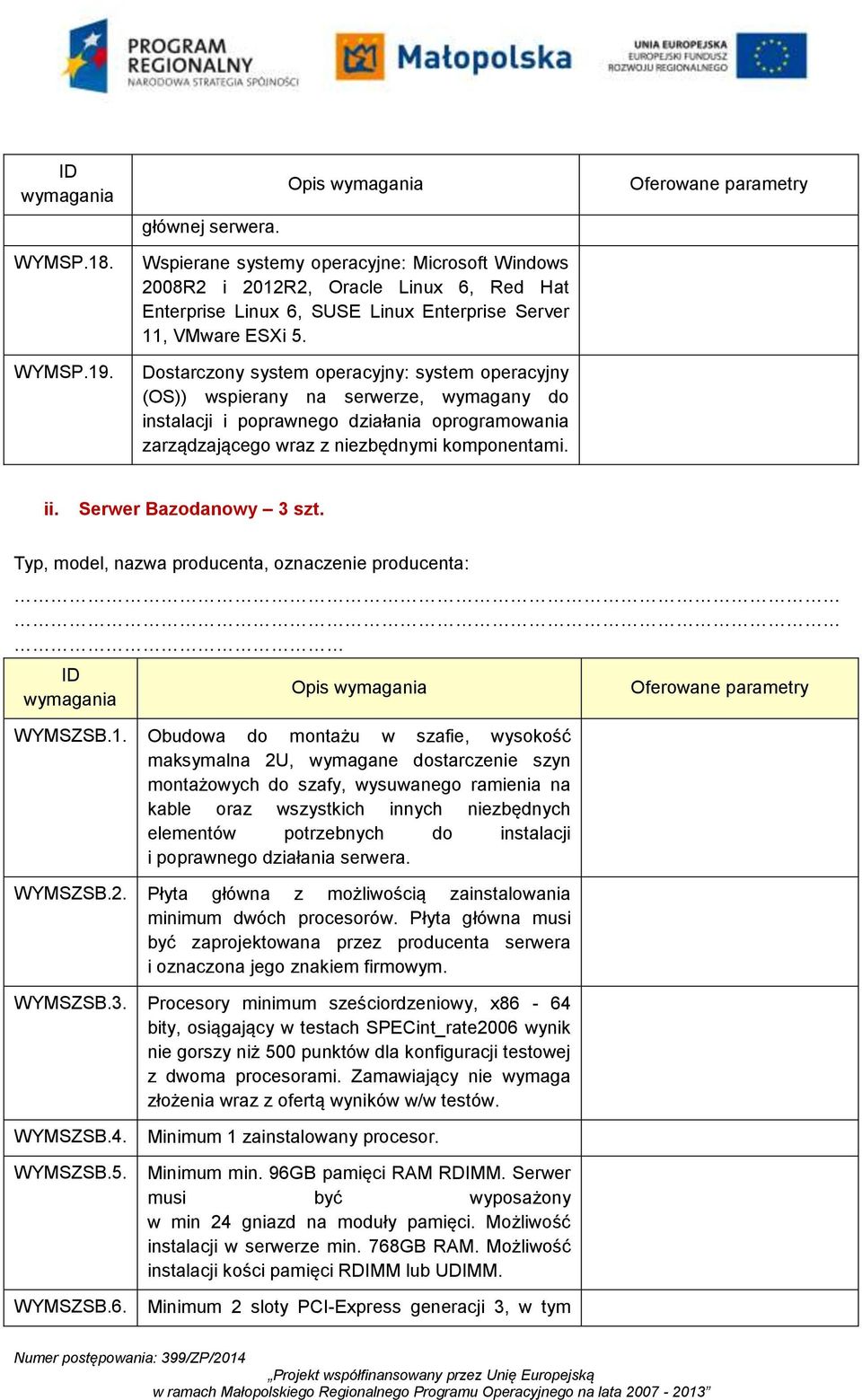 Serwer Bazodanowy 3 szt. Typ, model, nazwa producenta, oznaczenie producenta: ID WYMSZSB.1.