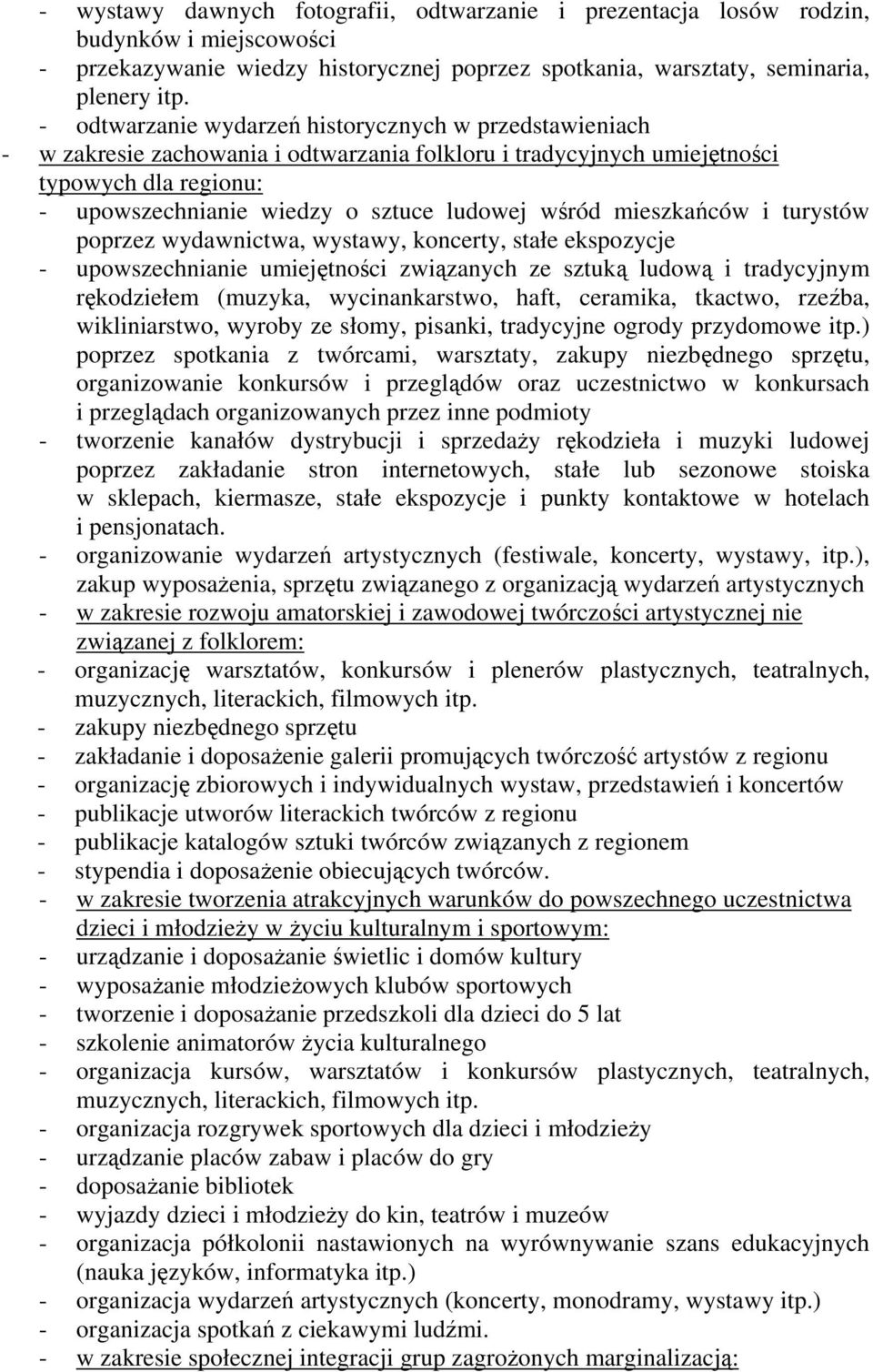 wśród mieszkańców i turystów poprzez wydawnictwa, wystawy, koncerty, stałe ekspozycje - upowszechnianie umiejętności związanych ze sztuką ludową i tradycyjnym rękodziełem (muzyka, wycinankarstwo,