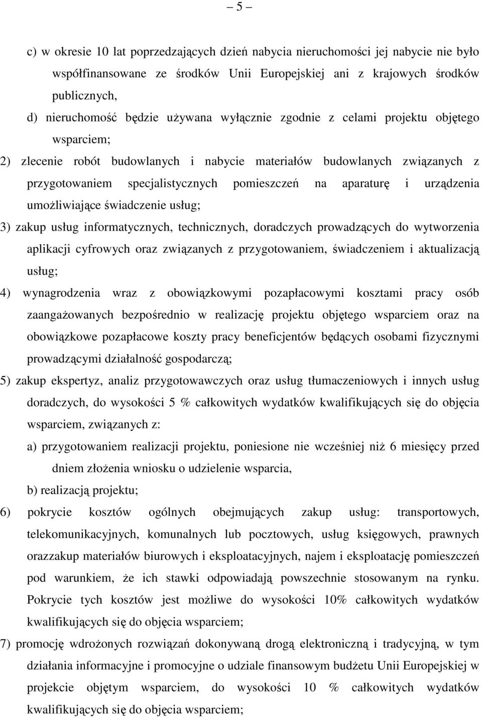 urządzenia umożliwiające świadczenie usług; 3) zakup usług informatycznych, technicznych, doradczych prowadzących do wytworzenia aplikacji cyfrowych oraz związanych z przygotowaniem, świadczeniem i